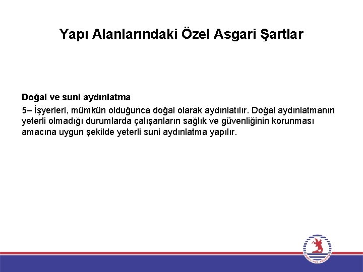 Yapı Alanlarındaki Özel Asgari Şartlar Doğal ve suni aydınlatma 5– İşyerleri, mümkün olduğunca doğal