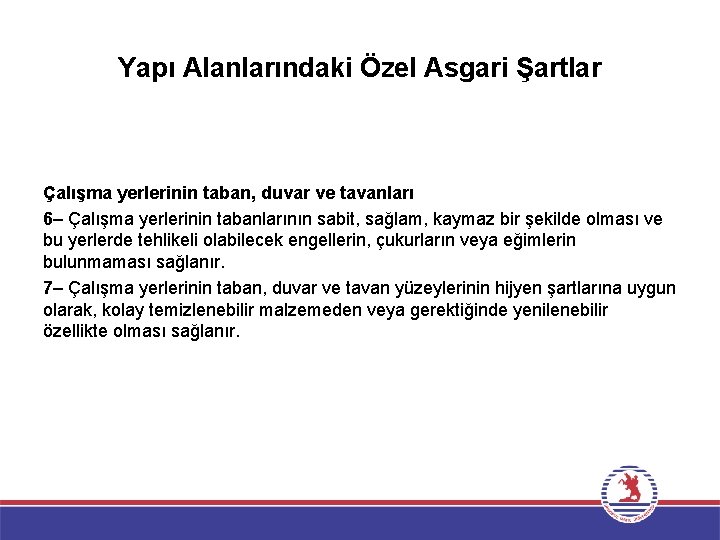 Yapı Alanlarındaki Özel Asgari Şartlar Çalışma yerlerinin taban, duvar ve tavanları 6– Çalışma yerlerinin