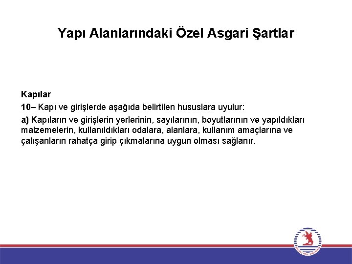 Yapı Alanlarındaki Özel Asgari Şartlar Kapılar 10– Kapı ve girişlerde aşağıda belirtilen hususlara uyulur: