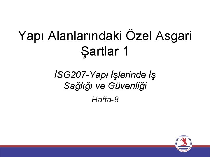 Yapı Alanlarındaki Özel Asgari Şartlar 1 İSG 207 -Yapı İşlerinde İş Sağlığı ve Güvenliği