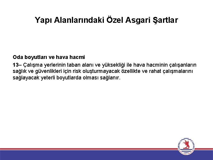 Yapı Alanlarındaki Özel Asgari Şartlar Oda boyutları ve hava hacmi 13– Çalışma yerlerinin taban