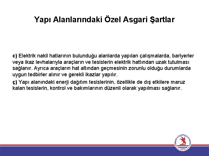 Yapı Alanlarındaki Özel Asgari Şartlar c) Elektrik nakil hatlarının bulunduğu alanlarda yapılan çalışmalarda, bariyerler