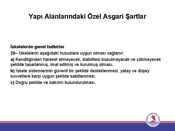 Yapı Alanlarındaki Özel Asgari Şartlar İskelelerde genel tedbirler 20– İskelelerin aşağıdaki hususlara uygun olması