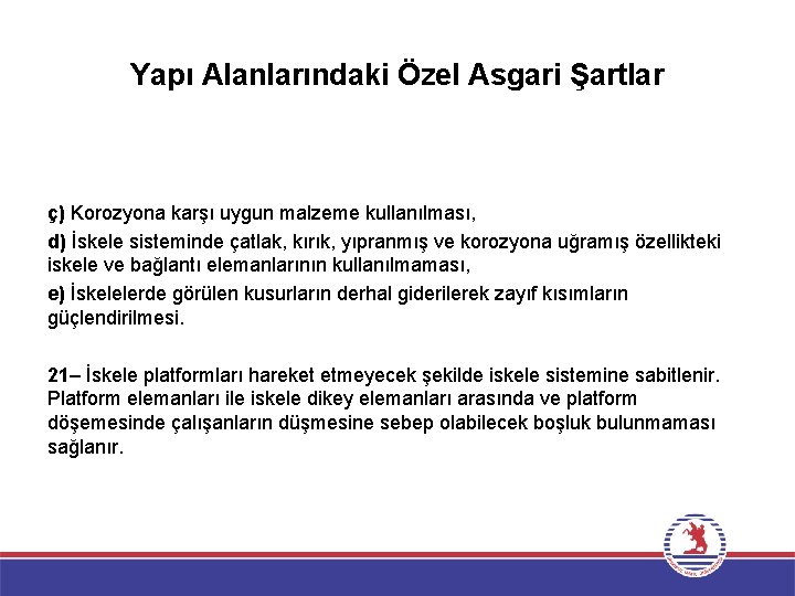 Yapı Alanlarındaki Özel Asgari Şartlar ç) Korozyona karşı uygun malzeme kullanılması, d) İskele sisteminde