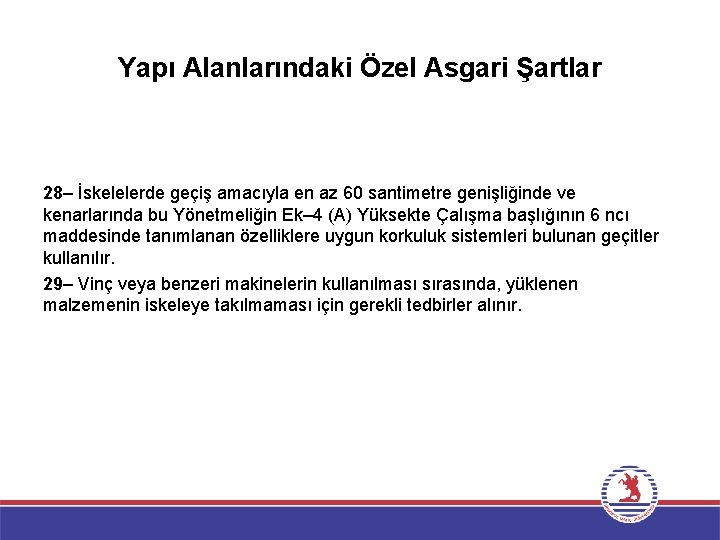 Yapı Alanlarındaki Özel Asgari Şartlar 28– İskelelerde geçiş amacıyla en az 60 santimetre genişliğinde