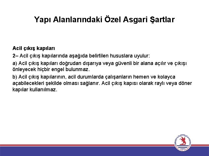 Yapı Alanlarındaki Özel Asgari Şartlar Acil çıkış kapıları 2– Acil çıkış kapılarında aşağıda belirtilen