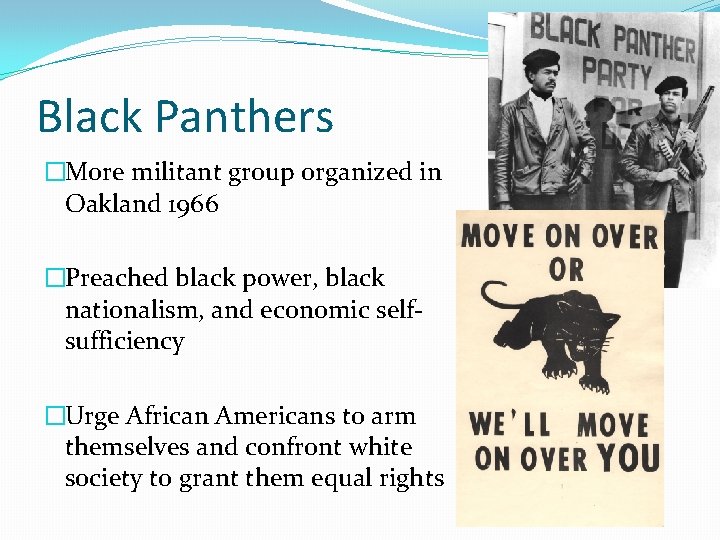 Black Panthers �More militant group organized in Oakland 1966 �Preached black power, black nationalism,