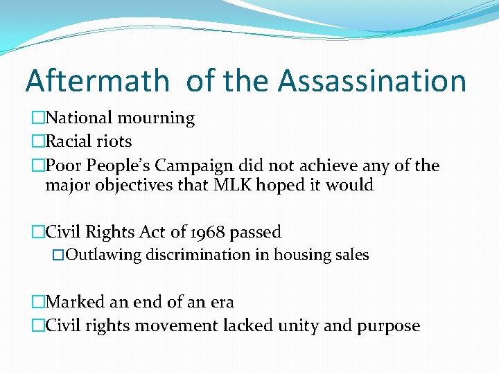 Aftermath of the Assassination �National mourning �Racial riots �Poor People’s Campaign did not achieve