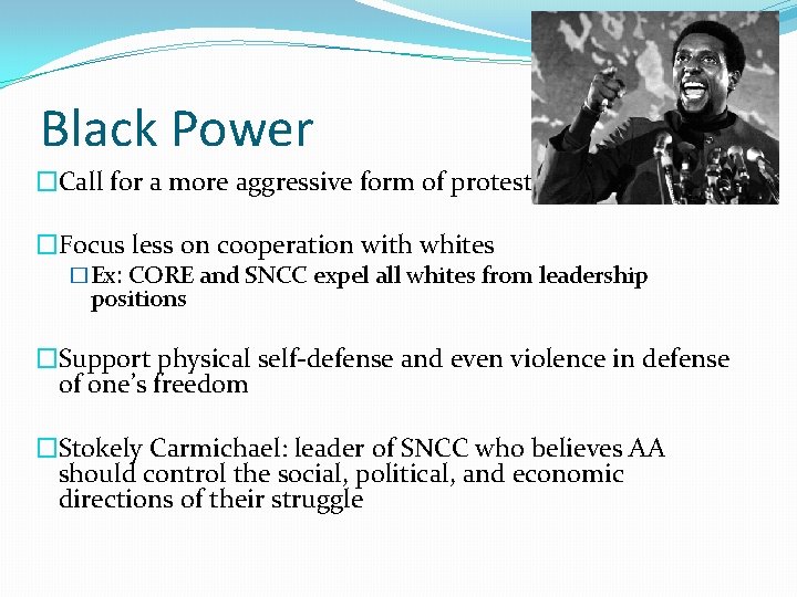 Black Power �Call for a more aggressive form of protest �Focus less on cooperation