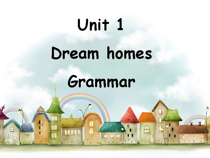 Unit 1 Dream homes Grammar 