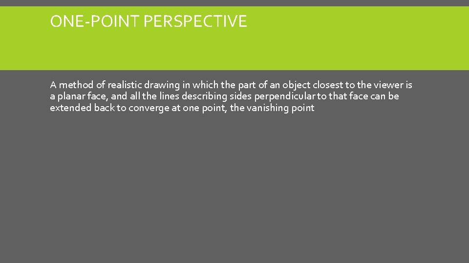 ONE-POINT PERSPECTIVE A method of realistic drawing in which the part of an object ONE-POINT PERSPECTIVE A method of realistic drawing in which the part of an object