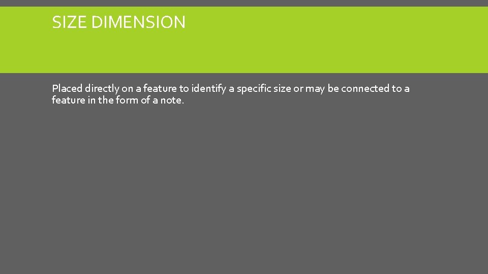 SIZE DIMENSION Placed directly on a feature to identify a specific size or may SIZE DIMENSION Placed directly on a feature to identify a specific size or may