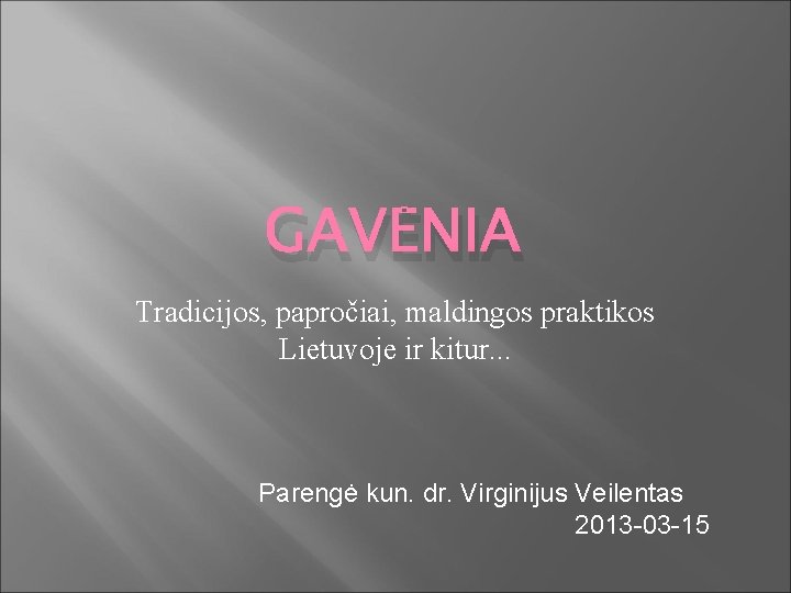 GAVĖNIA Tradicijos, papročiai, maldingos praktikos Lietuvoje ir kitur. . . Parengė kun. dr. Virginijus