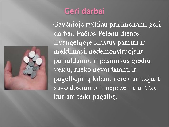 Geri darbai Gavėnioje ryškiau prisimenami geri darbai. Pačios Pelenų dienos Evangelijoje Kristus pamini ir