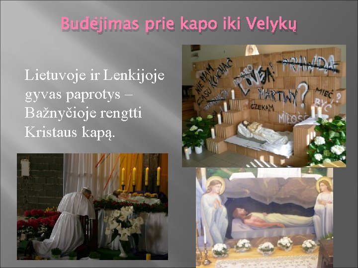 Budėjimas prie kapo iki Velykų Lietuvoje ir Lenkijoje gyvas paprotys – Bažnyčioje rengtti Kristaus