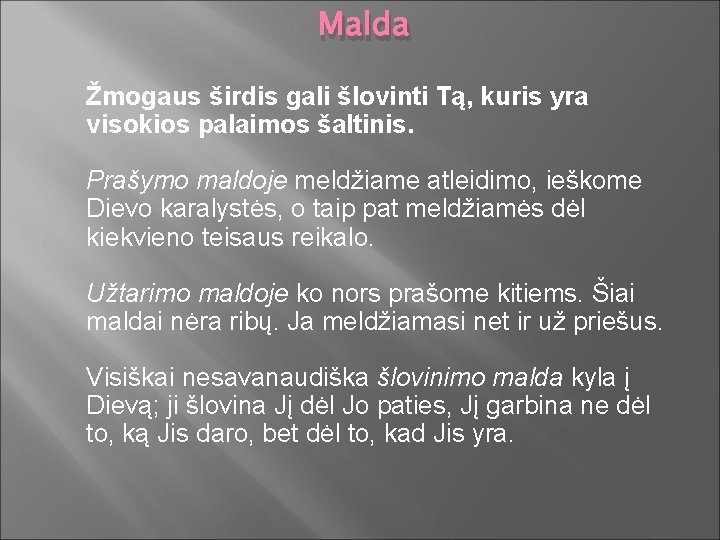 Malda Žmogaus širdis gali šlovinti Tą, kuris yra visokios palaimos šaltinis. Prašymo maldoje meldžiame