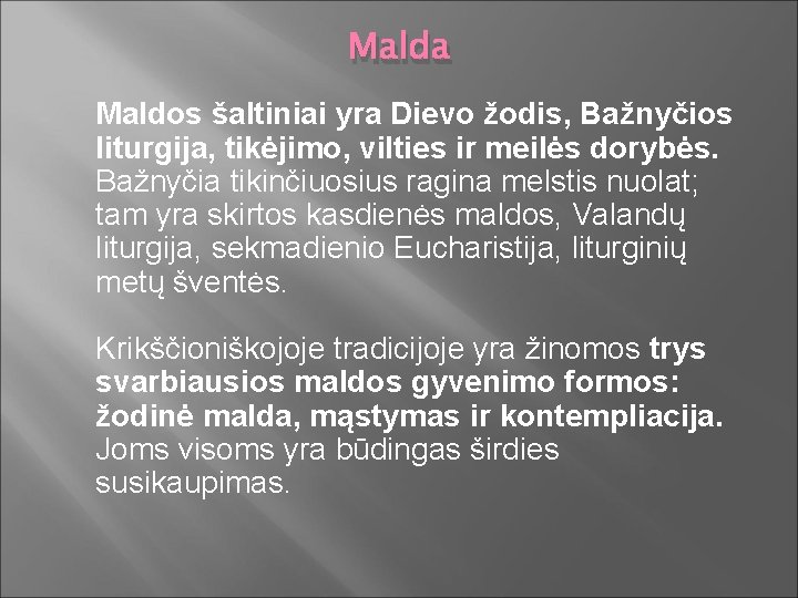 Malda Maldos šaltiniai yra Dievo žodis, Bažnyčios liturgija, tikėjimo, vilties ir meilės dorybės. Bažnyčia