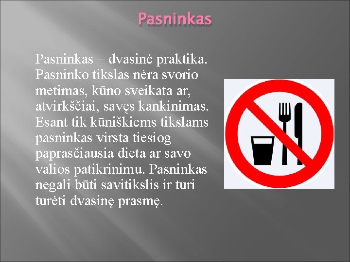 Pasninkas – dvasinė praktika. Pasninko tikslas nėra svorio metimas, kūno sveikata ar, atvirkščiai, savęs