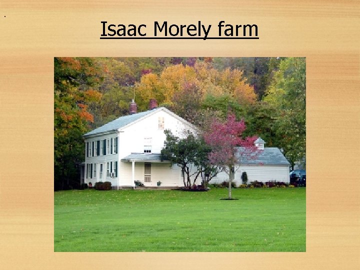 . Isaac Morely farm 