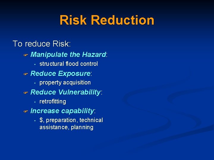 Risk Reduction To reduce Risk: F Manipulate the Hazard: • F Reduce Exposure: •