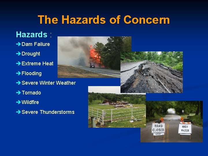 The Hazards of Concern Hazards : Dam Failure Drought Extreme Heat Flooding Severe Winter