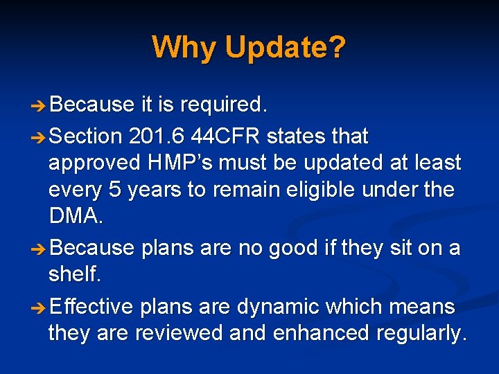 Why Update? Because it is required. Section 201. 6 44 CFR states that approved