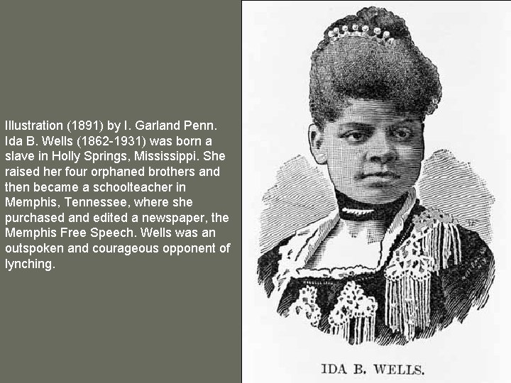 Illustration (1891) by I. Garland Penn. Ida B. Wells (1862 -1931) was born a