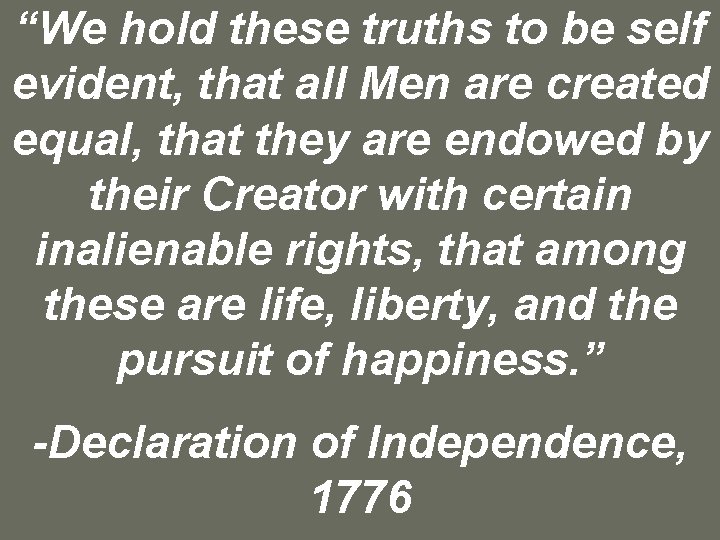 “We hold these truths to be self evident, that all Men are created equal,