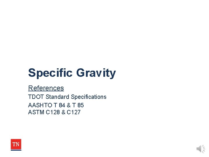 Specific Gravity References TDOT Standard Specifications AASHTO T 84 & T 85 ASTM C Specific Gravity References TDOT Standard Specifications AASHTO T 84 & T 85 ASTM C