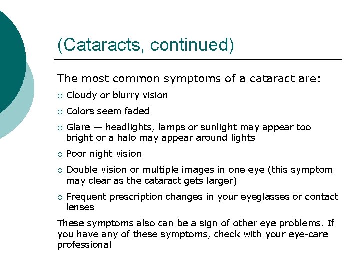 (Cataracts, continued) The most common symptoms of a cataract are: ¡ Cloudy or blurry