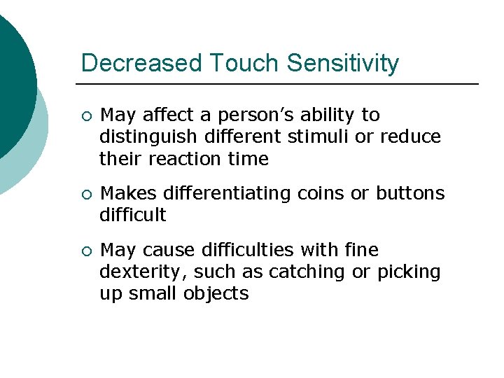 Decreased Touch Sensitivity ¡ May affect a person’s ability to distinguish different stimuli or