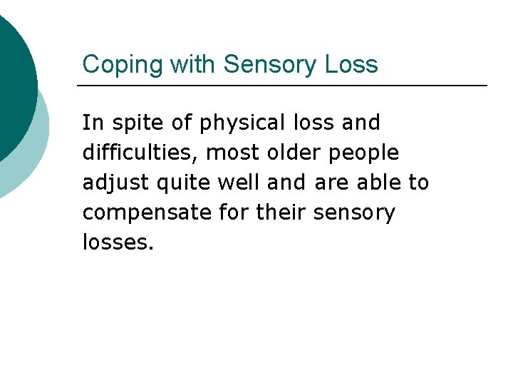 Coping with Sensory Loss In spite of physical loss and difficulties, most older people