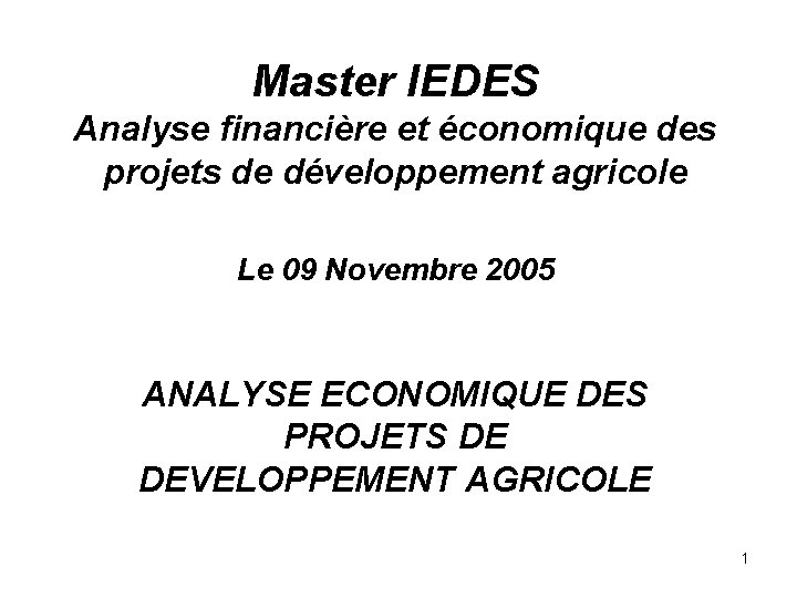 Master IEDES Analyse financière et économique des projets de développement agricole Le 09 Novembre