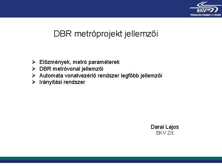 DBR metróprojekt jellemzői Ø Ø Előzmények, metró paraméterek DBR metróvonal jellemzői Automata vonatvezérlő rendszer
