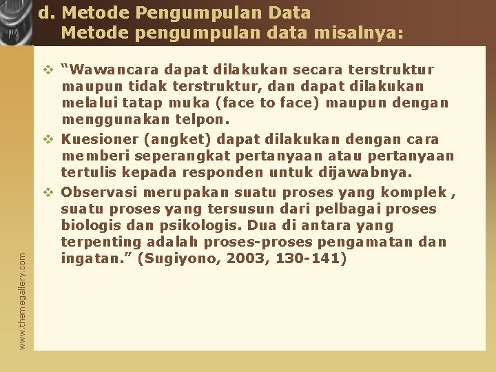 www. themegallery. com d. Metode Pengumpulan Data Metode pengumpulan data misalnya: v “Wawancara dapat