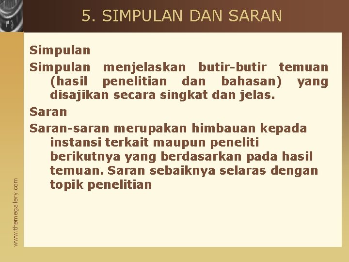 www. themegallery. com 5. SIMPULAN DAN SARAN Simpulan menjelaskan butir-butir temuan (hasil penelitian dan