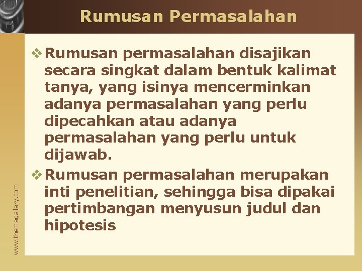 www. themegallery. com Rumusan Permasalahan v Rumusan permasalahan disajikan secara singkat dalam bentuk kalimat