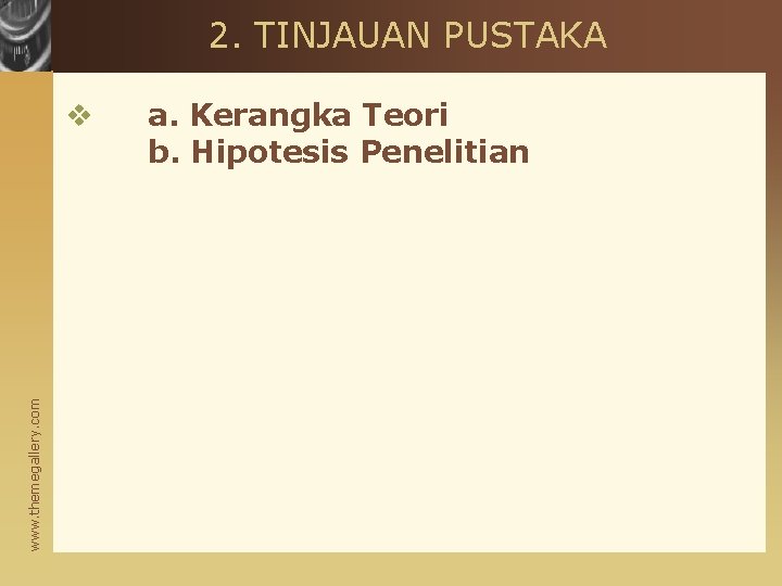 2. TINJAUAN PUSTAKA www. themegallery. com v a. Kerangka Teori b. Hipotesis Penelitian 