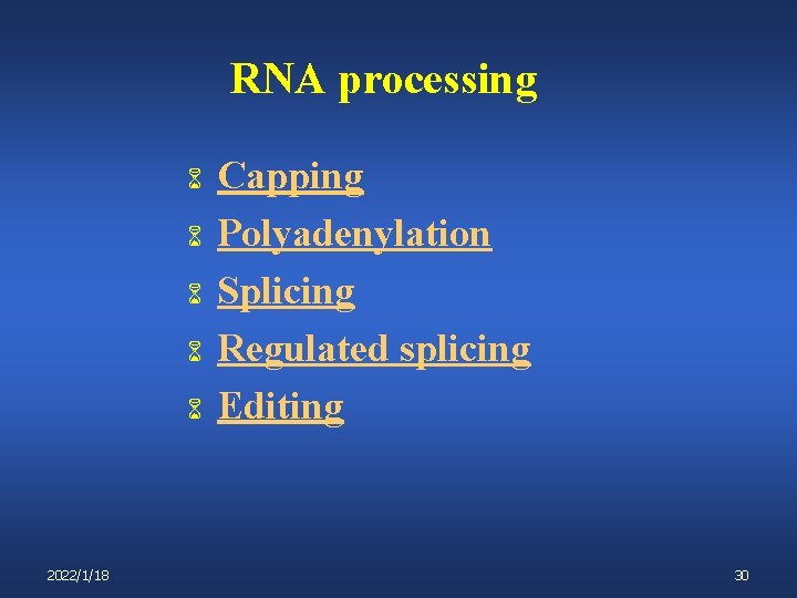 RNA processing 6 6 6 2022/1/18 Capping Polyadenylation Splicing Regulated splicing Editing 30 