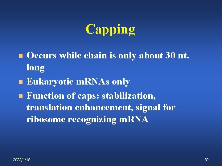 Capping n n n Occurs while chain is only about 30 nt. long Eukaryotic