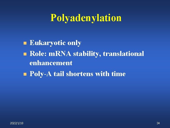 Polyadenylation n 2022/1/18 Eukaryotic only Role: m. RNA stability, translational enhancement Poly-A tail shortens