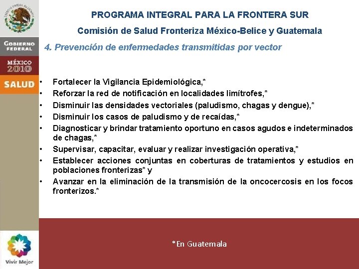 PROGRAMA INTEGRAL PARA LA FRONTERA SUR Comisión de Salud Fronteriza México-Belice y Guatemala 4.