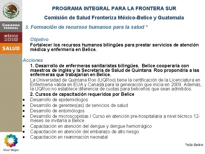 PROGRAMA INTEGRAL PARA LA FRONTERA SUR Comisión de Salud Fronteriza México-Belice y Guatemala 5.