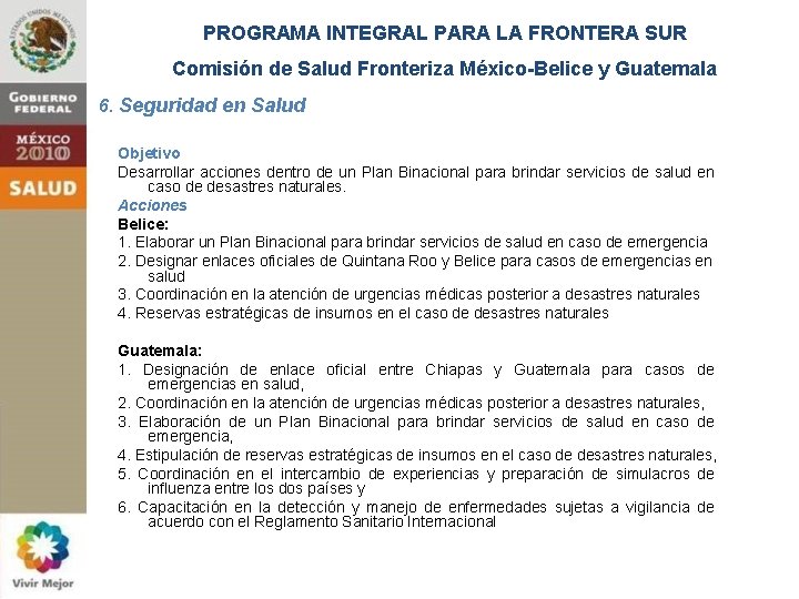 PROGRAMA INTEGRAL PARA LA FRONTERA SUR Comisión de Salud Fronteriza México-Belice y Guatemala 6.