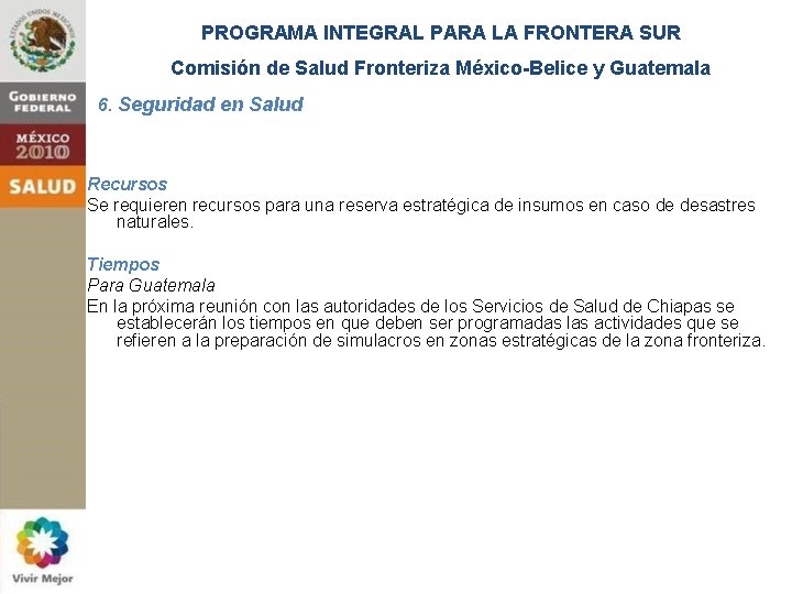 PROGRAMA INTEGRAL PARA LA FRONTERA SUR Comisión de Salud Fronteriza México-Belice y Guatemala 6.