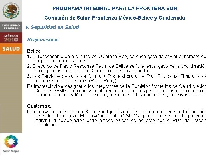 PROGRAMA INTEGRAL PARA LA FRONTERA SUR Comisión de Salud Fronteriza México-Belice y Guatemala 6.