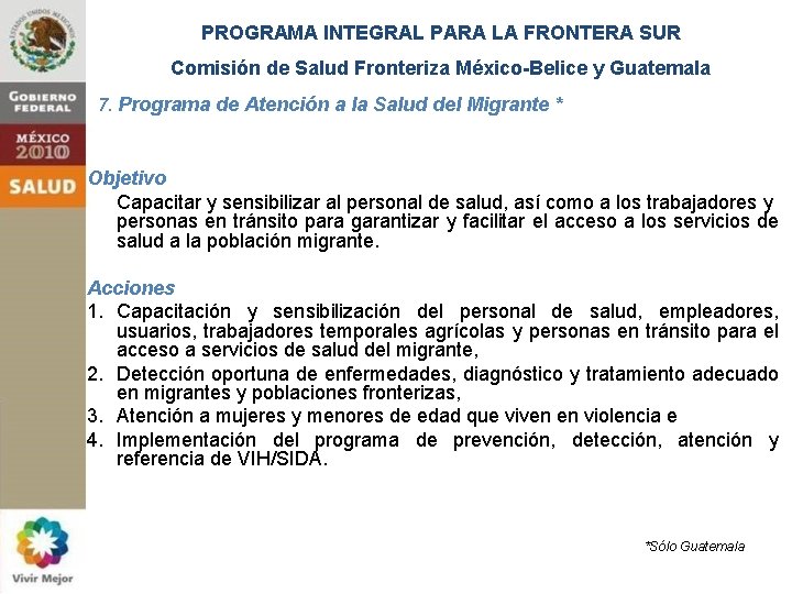 PROGRAMA INTEGRAL PARA LA FRONTERA SUR Comisión de Salud Fronteriza México-Belice y Guatemala 7.