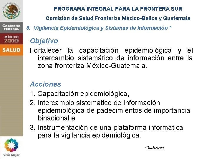 PROGRAMA INTEGRAL PARA LA FRONTERA SUR Comisión de Salud Fronteriza México-Belice y Guatemala 8.