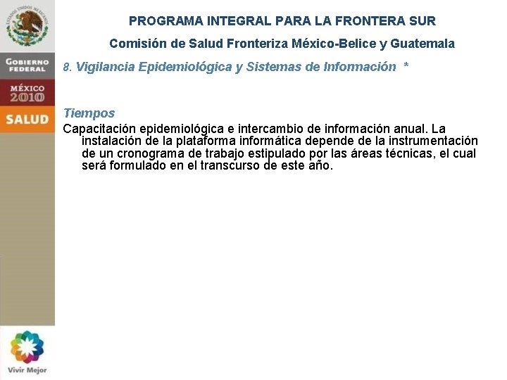 PROGRAMA INTEGRAL PARA LA FRONTERA SUR Comisión de Salud Fronteriza México-Belice y Guatemala 8.
