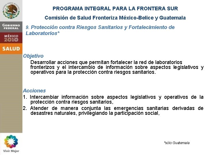 PROGRAMA INTEGRAL PARA LA FRONTERA SUR Comisión de Salud Fronteriza México-Belice y Guatemala 9.